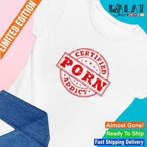 Certified - Certified porn addict shirt - Dalatshirt