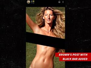 Gisele Bundchen Xxx Porn - Antonio Brown Posts Fake Gisele Nude Pic Amid Bizarre Tom Brady Beef