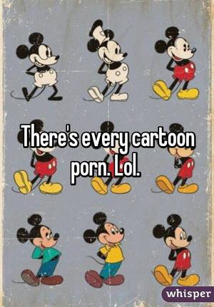 Every Cartoon - There's every cartoon porn. Lol.