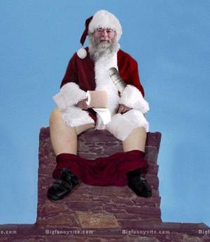 fat nasty santa - Don't be naughty dude, Santa don't like that ...