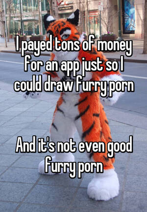 Money Furry Porn - I payed tons of money for an app just so I could draw furry porn And it's  not even good furry porn