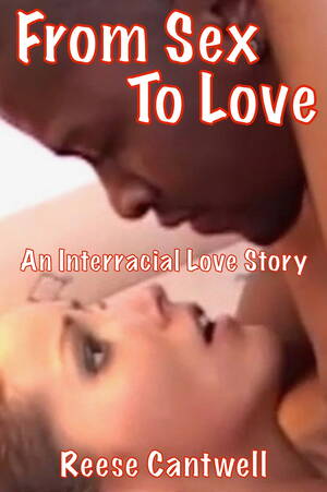 Interracial Porn Story - From Sex to Love: An Interracial Love Story eBook by Reese Cantwell - EPUB  Book | Rakuten Kobo United States