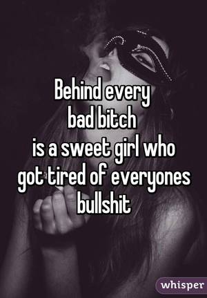 fat bitch problems - Behind every bad bitch is a sweet girl who got tired of everyones bullshit