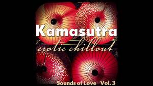 erotic sounds - Kamasutra Erotic Chillout (Sounds of Love Vol. 3) â˜† FULL ALBUM â˜†