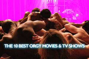 group orgies in town - The Hottest Orgy Scenes In TV and Movie History | Decider