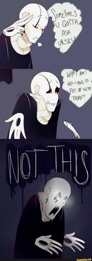 Gaster Undertale Porn - Undertale, Gaster This is LITERALLY ME right now. Geez, Pinterest, y do