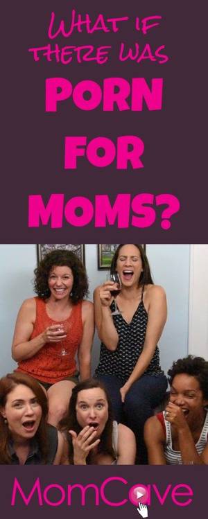 Comedy Mom Porn - Porn for Moms