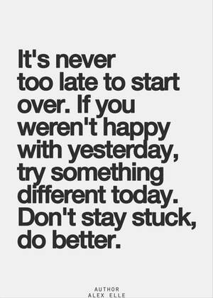 never too late - Don't Stay Stuck - Word Porn Quotes, Love Quotes, Life Quotes,  Inspirational Quotes