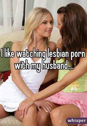 husband watching lesbian - I like watching lesbian porn with my husband.