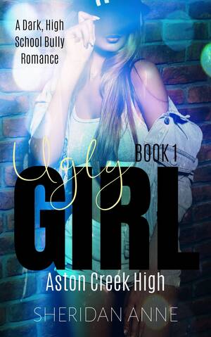 Kinda Ugly Girl Porn - Ugly Girl (Aston Creek High #1) by Sheridan Anne | Goodreads