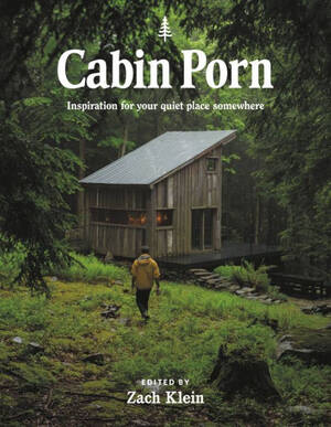 Country Cabin Porn - Cabin Porn: Inspiration for Your Quiet Place Somewhere by Zach Klein,  Steven Leckart, Paperback | Barnes & NobleÂ®