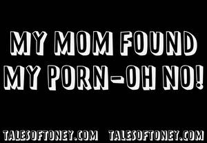 No Mom Porn - MY MOM FOUND MY PORN-OH NO! | Tales Of Toney