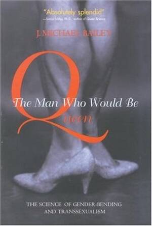 Masculinization Porn - The Man Who Would Be Queen: The Science of Gender-Bending and  Transsexualism by J. Michael Bailey | Goodreads