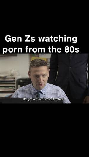 80s Porn Meme - Gen Zs watching 80s porn : r/IThinkYouShouldLeave