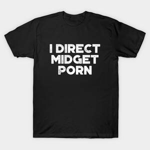 Good Midget Porn - Funny I Direct Midget Porn White - Offensive - T-Shirt | TeePublic