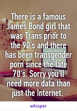 Late 90s Internet Porn - There is a famous James Bond girl that was Trans prior to the 90's and there