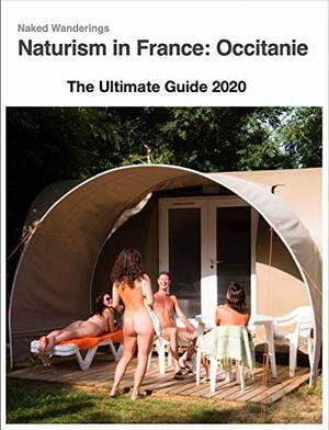 french nudist colonies videos - Amazon.com: Naturism in France: Occitanie: The Ultimate Guide 2020 eBook :  Naked Wanderings, Nick and Lins: Kindle Store