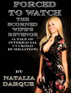 interracial blackmailed housewife - Forced to Watch: The Scorned Wife's Revenge (A Tale of Interracial Cuckold  Humiliation) - Kindle edition by Darque, Natalia. Literature & Fiction  Kindle eBooks @ Amazon.com.