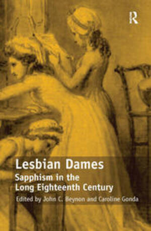 18th Century Lesbians - Lesbian Dames: Sapphism in the Long Eighteenth Century - 1st Edition -