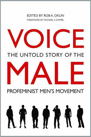 Masculinization Porn - Voice Male: The Untold Story of the Pro-Feminist Men's Movement:  9781566569729: Rob A. Okun, Rob A. Okun: Books - Amazon.com