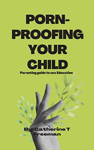 educational guide - Porn-proofing your child: Parenting guide to sex Education (English  Edition) eBook : T. Freeman, Catherine: Amazon.de: Kindle Store