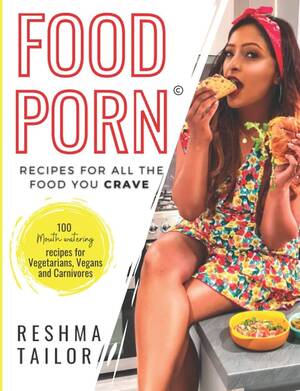 food porn porn - Amazon.co.jp: Food Porn: Recipes for all the food you crave from a British  Gujarati Cook : Tailor, Reshma: Foreign Language Books