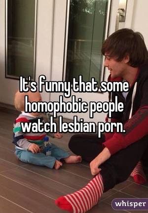 Funny Lesbian - It's funny that some homophobic people watch lesbian porn.