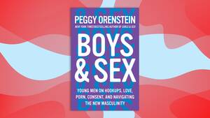 Men And Boys Sex - Peggy Orenstein 'Boys & Sex' Interview: How Can We Help Teen Boys Become  Better Men? | GQ