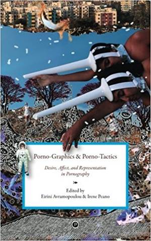 Ancient Greek Amazon Porn - Porno-Graphics and Porno-Tactics: Desire, Affect and Representation in  Pornography: Eirini Avramopoulou, Irene Peano: 9780692720547: Amazon.com:  Books