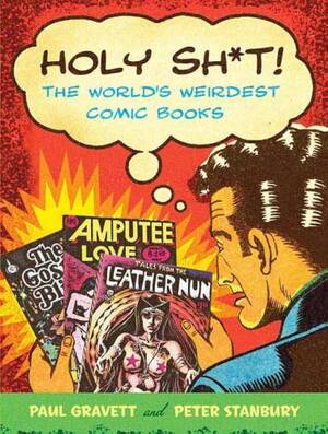 1950s Bi Porn Art - Holy Sh*t!: The World's Weirdest Comic Books : Gravett, Paul, Stanbury,  Peter: Amazon.co.uk: Books