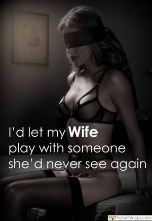 Blindfolded Wife Caption Porn - Blindfolded Hotwife Captions Blindfolded Cuckold Memes and Quotes -  HotwifeCaps