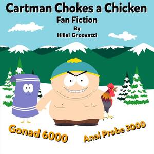 Choke Chicken Porn - South Park Fan Fiction: Cartman Chokes a Chicken (Part 1) - Hillel Groovatti