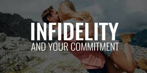 Infidelity Porn Captions - Infidelity and Your Commitment â€¢ Order of Man