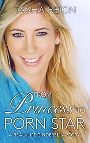 De Princess Porn - From Princess To Porn Star: A Real-Life Cinderella Story (English Edition)  eBook : Reign, Tasha: Amazon.de: Kindle Store