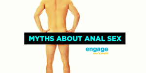 is anal sex harmful - Myths about anal sex - Engage Men's Health