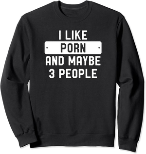 funny black people - Amazon.com: I Like Porn And Maybe 3 People Sweatshirt : Clothing, Shoes &  Jewelry