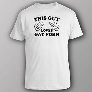 Gay Fucking Funny - Funny T-shirt THIS GUY LOVES GAY PORN funny rude sex | eBay