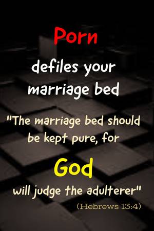 marriage-bed - Porn defiles your marriage bed. \