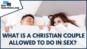 Christian Couples Porn - What is a Christian couple allowed to do in sex? | GotQuestions.org