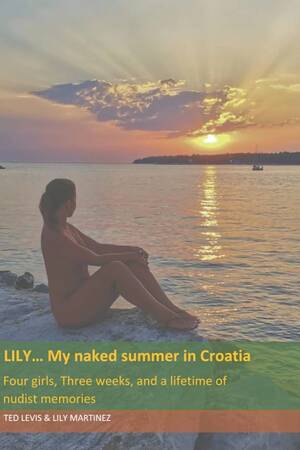 croatia naturist beach sex - Lily... My naked summer in Croatia: Four girls, Three weeks, and a lifetime  of nudist memories. (Lily's Nudism) : Levis, Ted, Martinez, Lily:  Amazon.com.mx: Libros