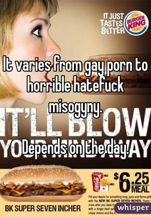 Fast Food Gay Porn - It varies from gay porn to horrible hatefuck misogyny. Depends on the day.