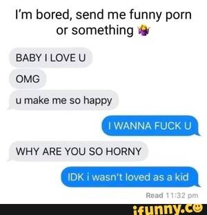 Funny Porn Text - I'm bored, send me funny porn or something BABY LOVE U OMG umake me so