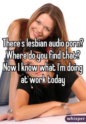 I Know That Girl Lesbian Porn - There's lesbian audio porn? Where do you find that? Now I know what I'm  doing ...