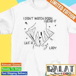 Lady T Porn - I don't watch porn I read it like a fucking lady shirt - Dalatshirt