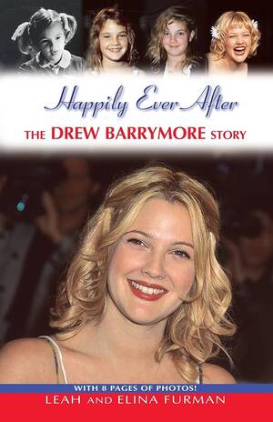 Drew Barrymore Bisexual Nude - Happily Ever After: The Drew Barrymore Story by Furman, Leah