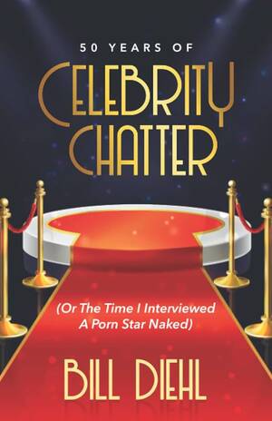 Celebrity Naked Porn Stars - 50 YEARS OF CELEBRITY CHATTER: (Or The Time I Interviewed A Porn Star Naked):  Diehl, Bill: 9798773800651: Books - Amazon.ca