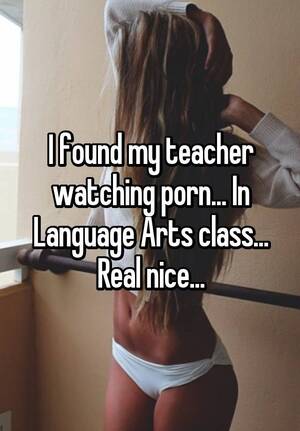 Language Arts Porn - I found my teacher watching porn... In Language Arts class... Real nice...