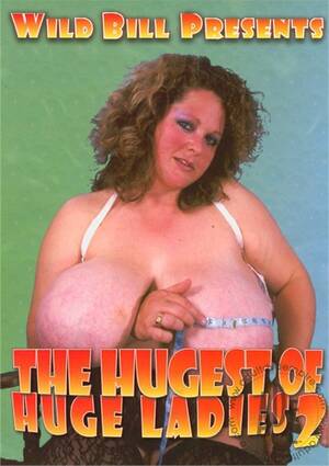 Huge Ladies Porn - Hugest Of Huge Ladies 2, The (2010) | Big Top | Adult DVD Empire