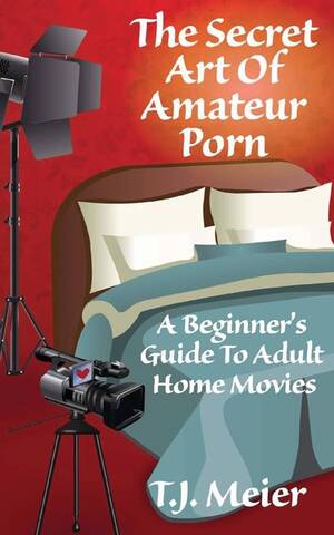 Art Amateur - The Secret Art Of Amateur Porn: A Beginner's Guide To Adult Home Movies :  Meier, T J: Amazon.com.mx: Libros