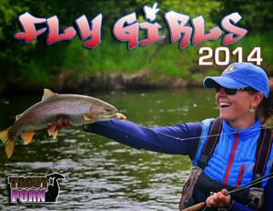 Fishing Porn - I suspect that Chaz Arthur, the brawn behind behind the beauties on Trout  Porn, figured out when he decided to produce the 2014 Fly Girls calendar.